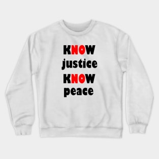 KNOW justice know peace Crewneck Sweatshirt